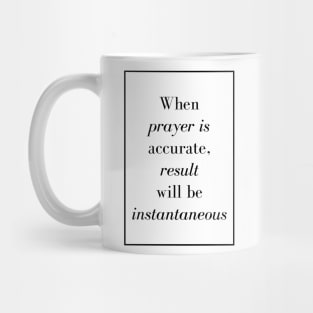 When prayer is accurate, result will be instantaneous - Spiritual quote Mug